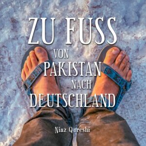 Zu Fuss von Pakistan nach Deutschland