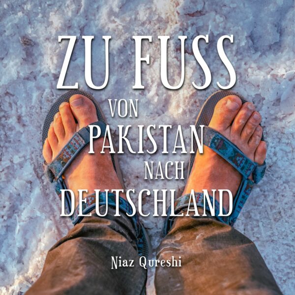 Zu Fuss von Pakistan nach Deutschland Zu Fuss von Pakistan nach Deutschland